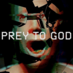 PREY TO GOD